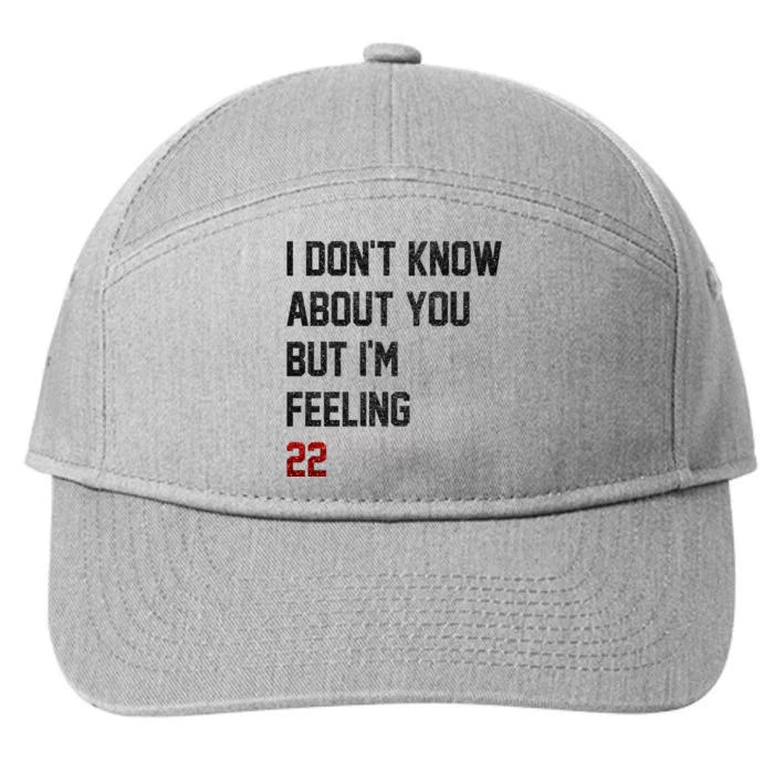 I Dont Know About You But Im Feeling 22 Funny Birthday 7-Panel Snapback Hat