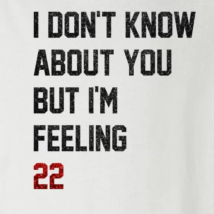 I Dont Know About You But Im Feeling 22 Funny Birthday Toddler Long Sleeve Shirt