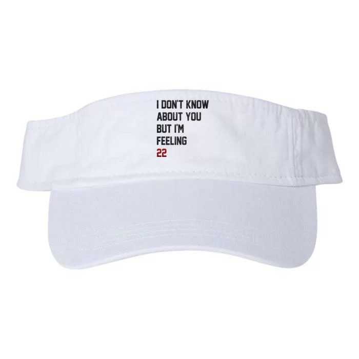 I Dont Know About You But Im Feeling 22 Funny Birthday Valucap Bio-Washed Visor