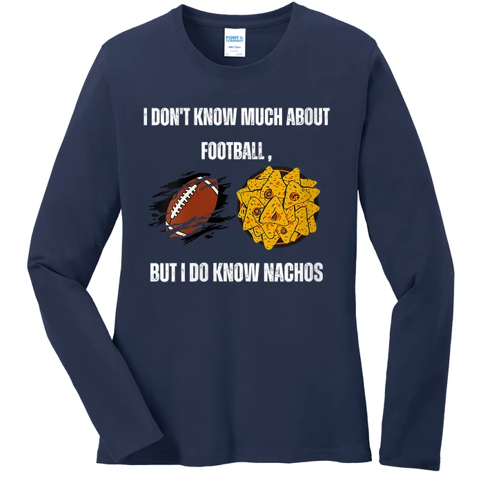 I Dont Know About Football But I Do Know Nachos Ladies Long Sleeve Shirt