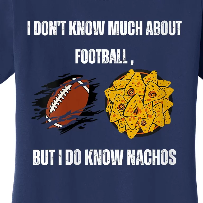 I Dont Know About Football But I Do Know Nachos Women's T-Shirt