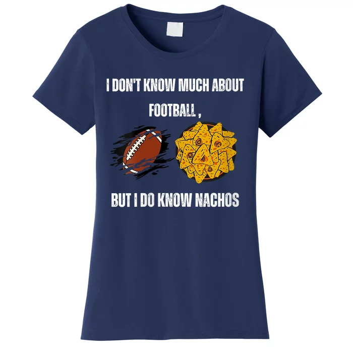 I Dont Know About Football But I Do Know Nachos Women's T-Shirt