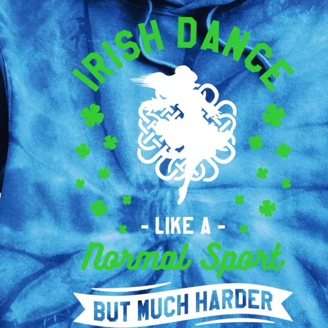 Irish Dance Like A Normal Sport But Much Cooler St Patrick Great Gift Tie Dye Hoodie