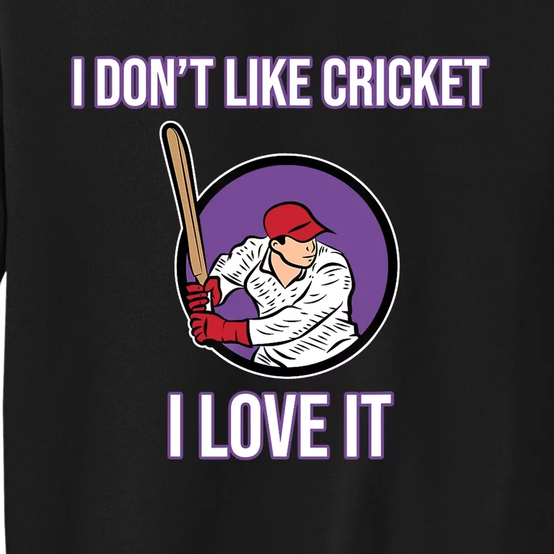 I Don't Like Cricket Sports Player Lover Team Coach Graphic Tall Sweatshirt