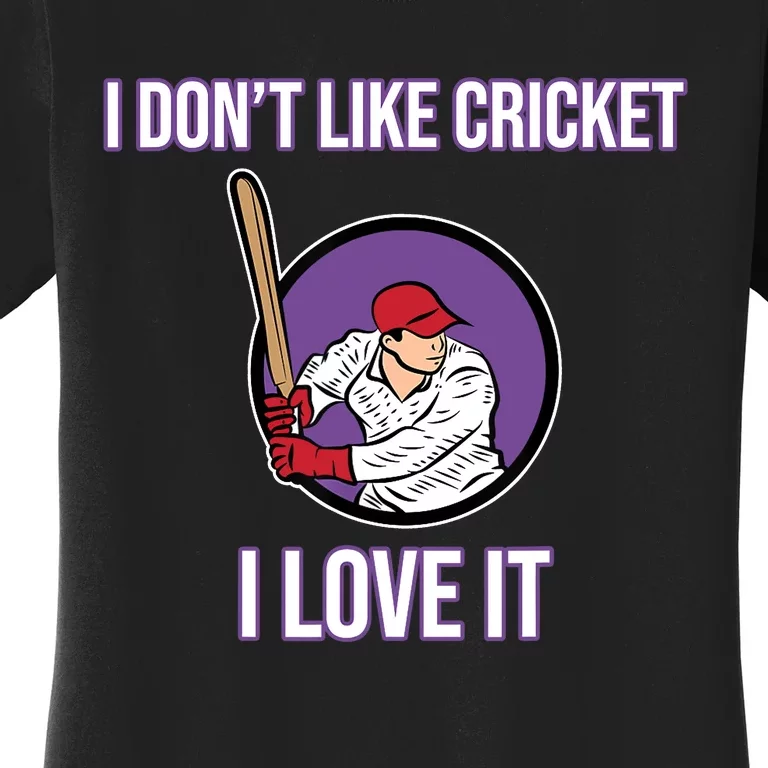 I Don't Like Cricket Sports Player Lover Team Coach Graphic Women's T-Shirt