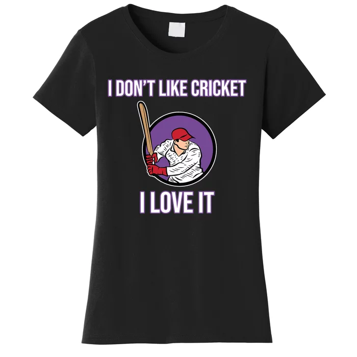 I Don't Like Cricket Sports Player Lover Team Coach Graphic Women's T-Shirt