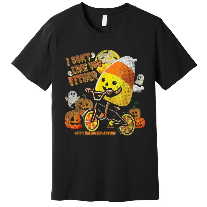 I DonT Like You Either Funny Halloween Candy Corn Premium T-Shirt