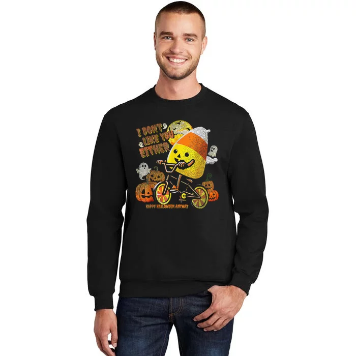 I DonT Like You Either Funny Halloween Candy Corn Tall Sweatshirt