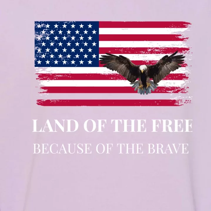 Independence Day Land Of The Free Because Of The Brave Gift Garment-Dyed Sweatshirt