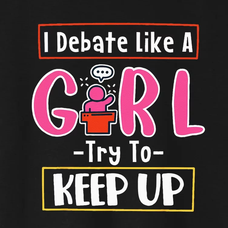 I Debate Like A Girl Try To Keep Up Great Debate Team Women's Crop Top Tee