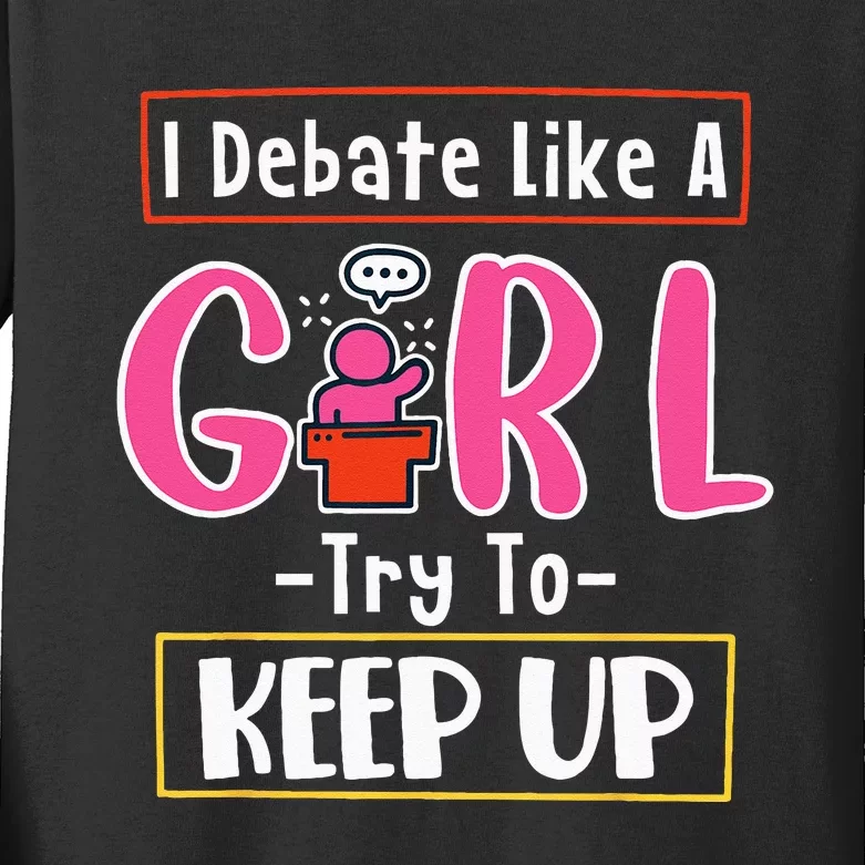 I Debate Like A Girl Try To Keep Up Great Debate Team Kids Long Sleeve Shirt