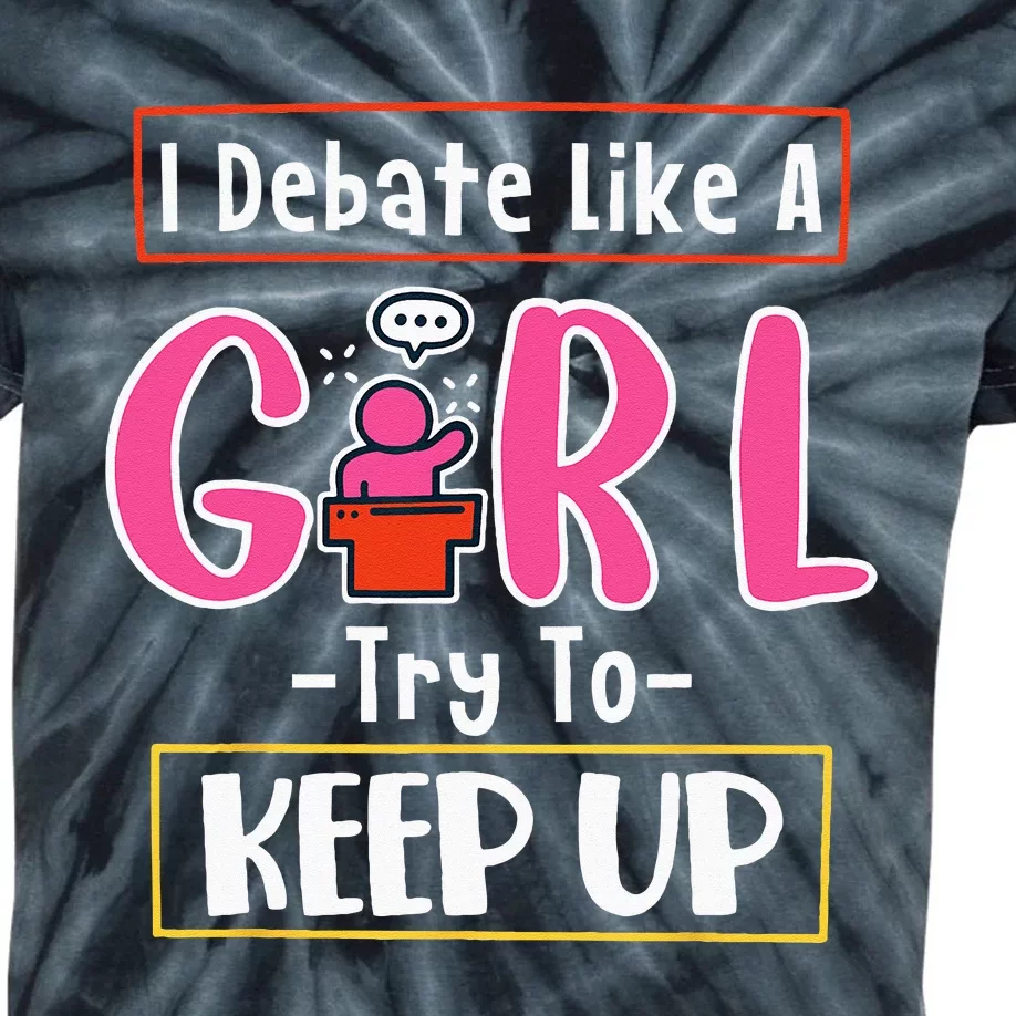 I Debate Like A Girl Try To Keep Up Great Debate Team Kids Tie-Dye T-Shirt