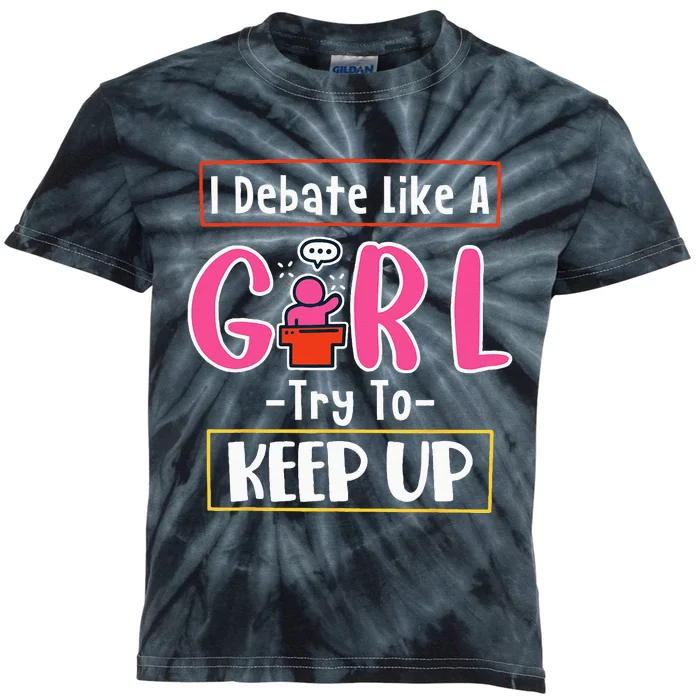 I Debate Like A Girl Try To Keep Up Great Debate Team Kids Tie-Dye T-Shirt