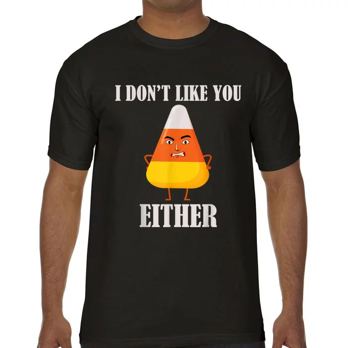 I Don't Like You Either Funny Halloween Candy Corn Comfort Colors T-Shirt