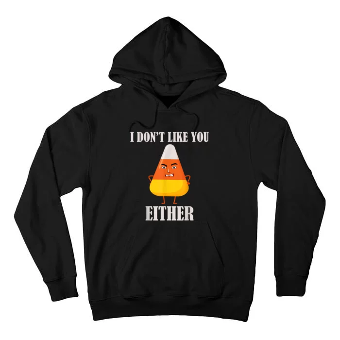 I Don't Like You Either Funny Halloween Candy Corn Tall Hoodie