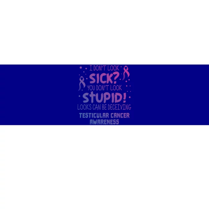 I Dont Look Sick Testicular Cancer Awareness Support Ribbon Great Gift Bumper Sticker