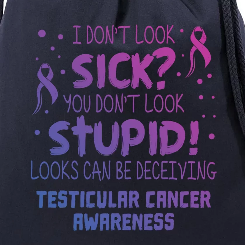 I Dont Look Sick Testicular Cancer Awareness Support Ribbon Great Gift Drawstring Bag