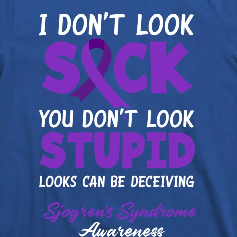 I Dont Look Sick You Dont Look Stupid Sjogrens Syndrome Cool Gift T-Shirt