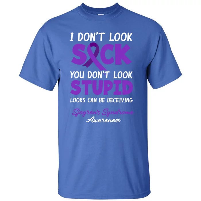 I Dont Look Sick You Dont Look Stupid Sjogrens Syndrome Cool Gift Tall T-Shirt