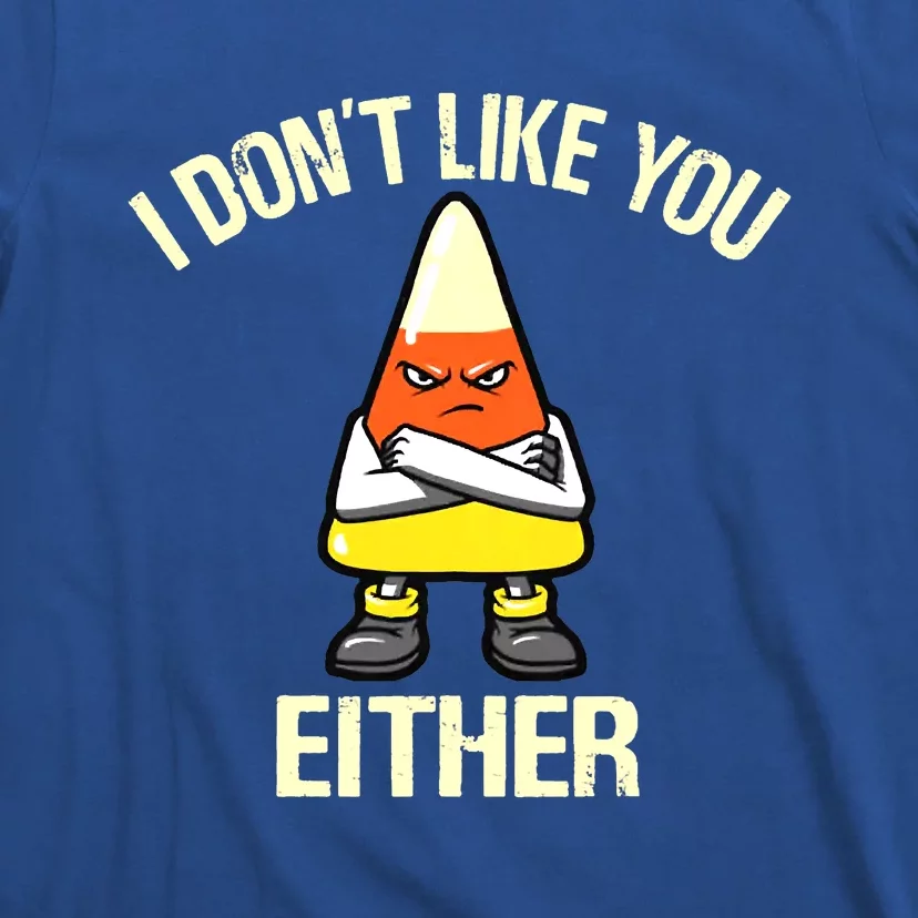 I Don't Like You Either Funny Halloween Candy Corn T-Shirt