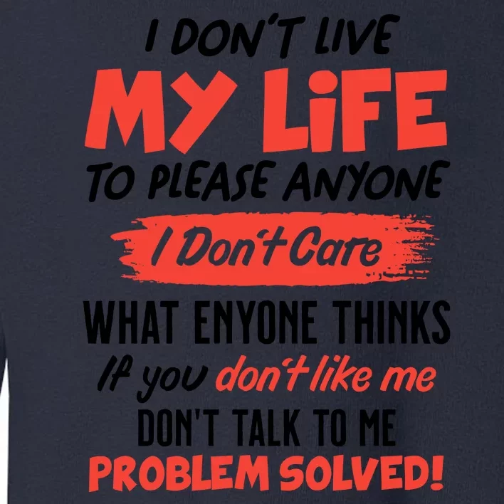 I Don't Live My Life To Please Enyone Toddler Sweatshirt