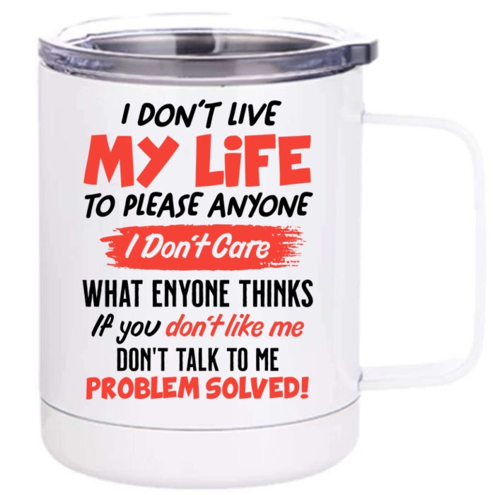 I Don't Live My Life To Please Enyone Front & Back 12oz Stainless Steel Tumbler Cup