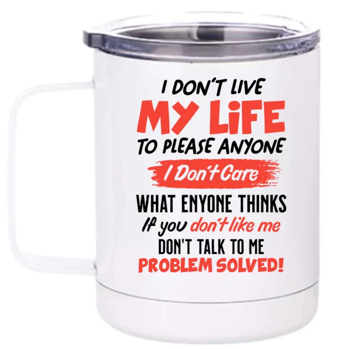 I Don't Live My Life To Please Enyone Front & Back 12oz Stainless Steel Tumbler Cup