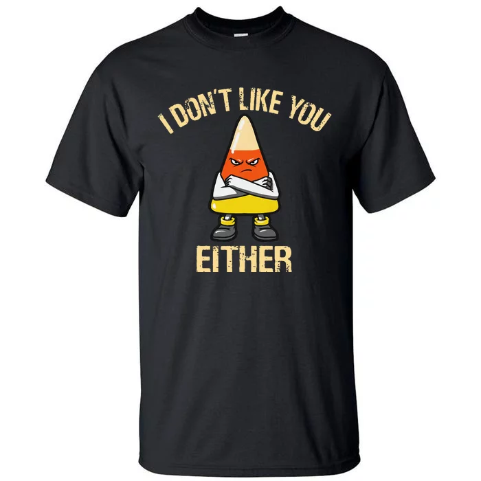 I DonT Like You Either Candy Corn Tall T-Shirt