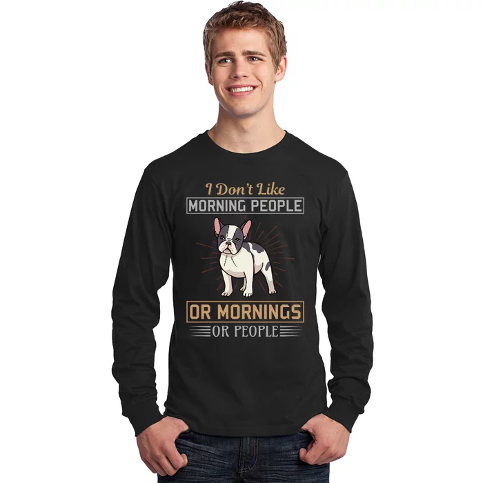 I Don't Like Morning People Or Mornings Or People Long Sleeve Shirt