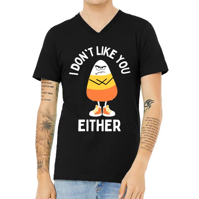 I Dont Like You Either Candy Corn Sarcastic Funny Halloween V-Neck T-Shirt