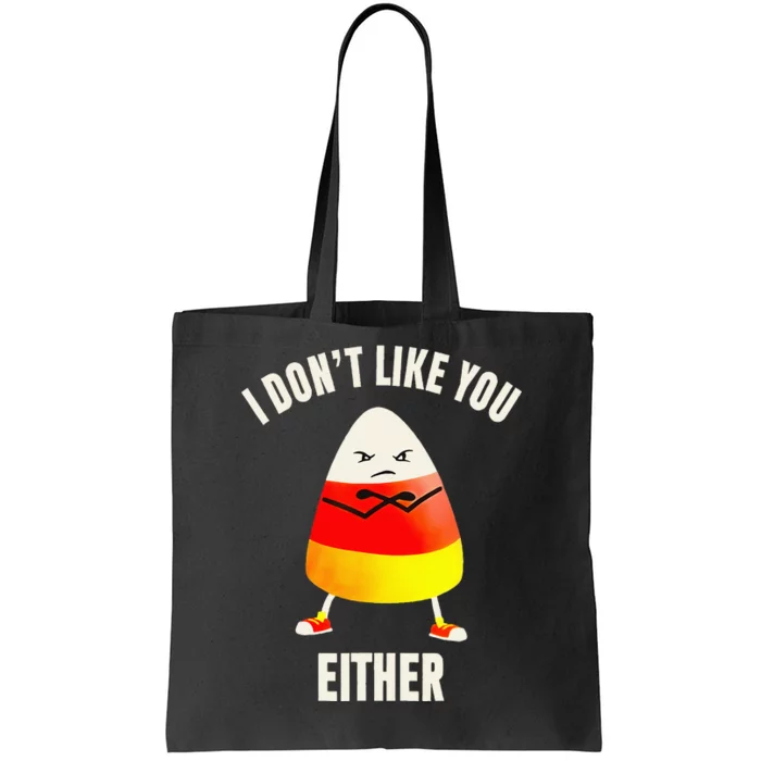 I Dont Like You Either Candy Corn Tote Bag