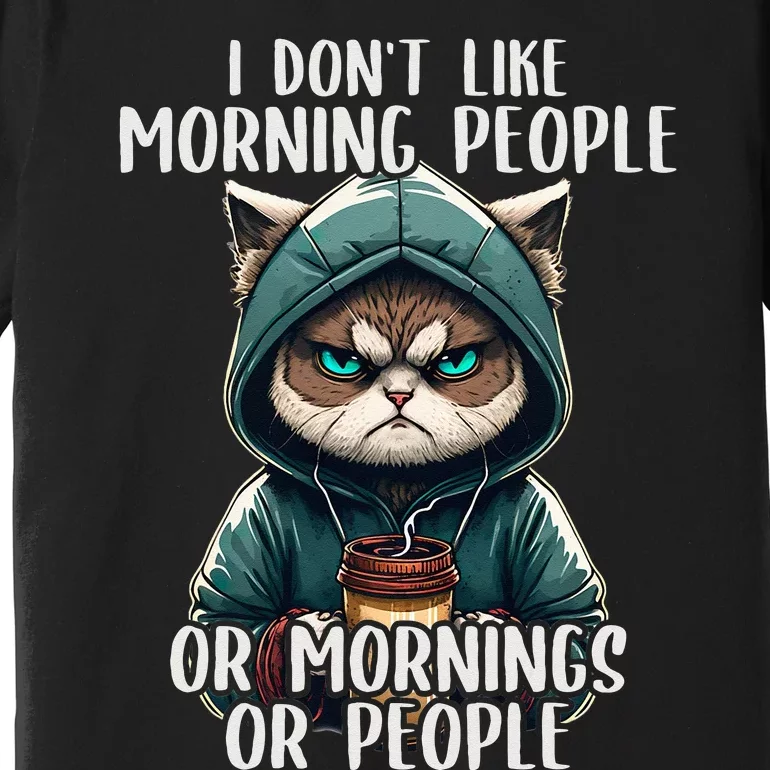 I Dont Like Morning People Coffee & Sarcastic Cat Grumpy Premium T-Shirt