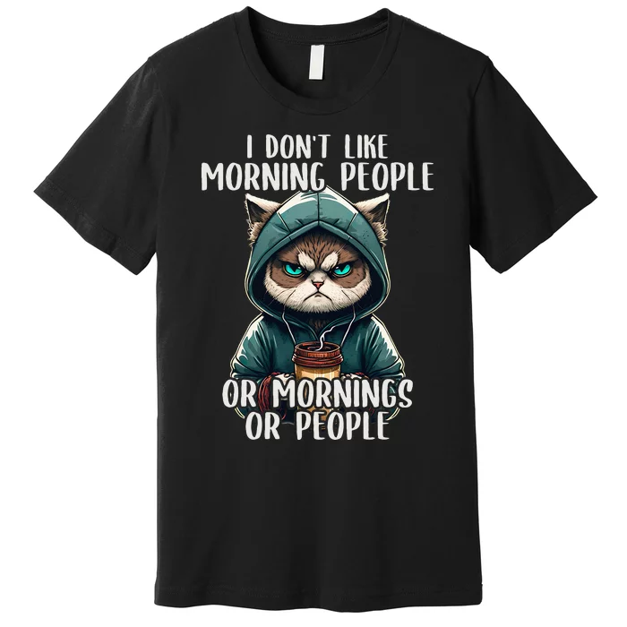 I Dont Like Morning People Coffee & Sarcastic Cat Grumpy Premium T-Shirt