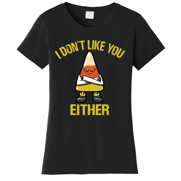 I Dont Like You Either Funny Halloween Candy Corn Women's T-Shirt