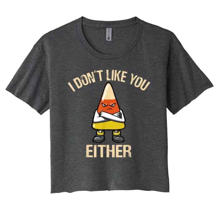 I Dont Like You Either Candy Corn Halloween Women's Crop Top Tee