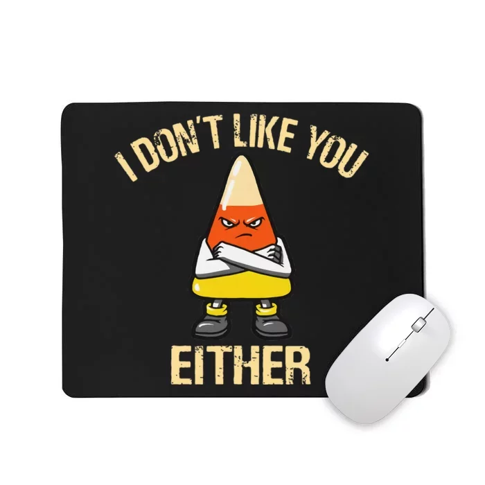 i don't like you either candy corn Mousepad