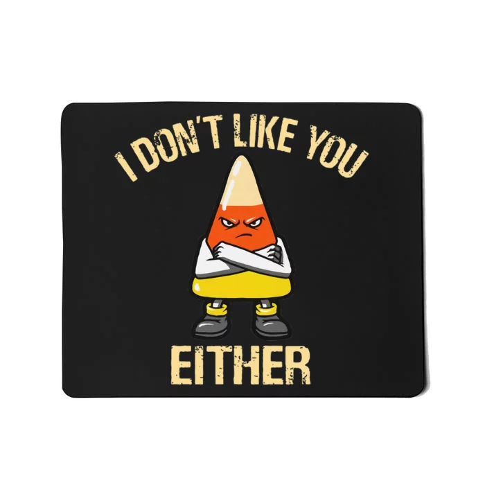 i don't like you either candy corn Mousepad