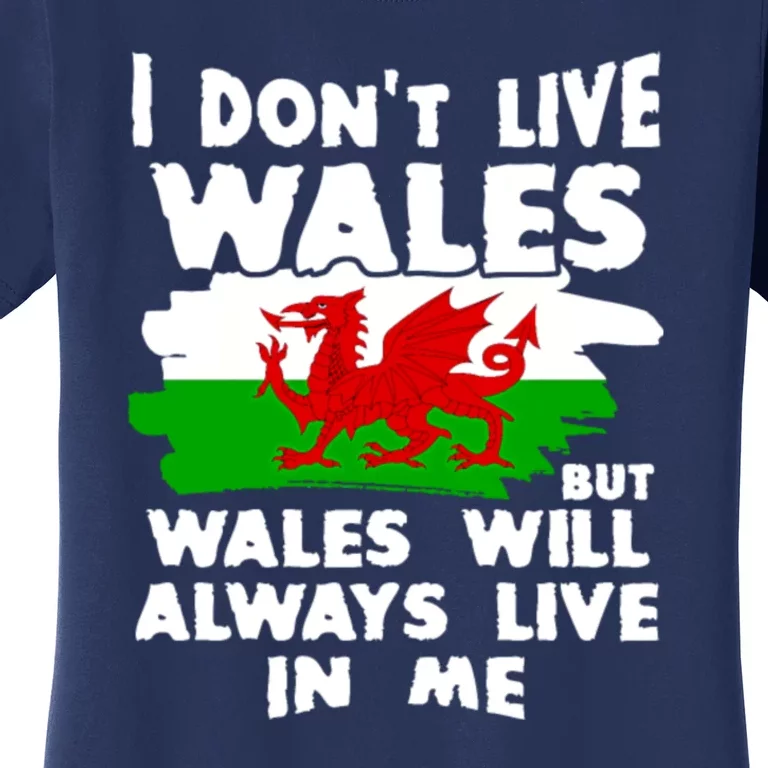 I Don't Live Wales But Wales Will Always Live In Me Women's T-Shirt