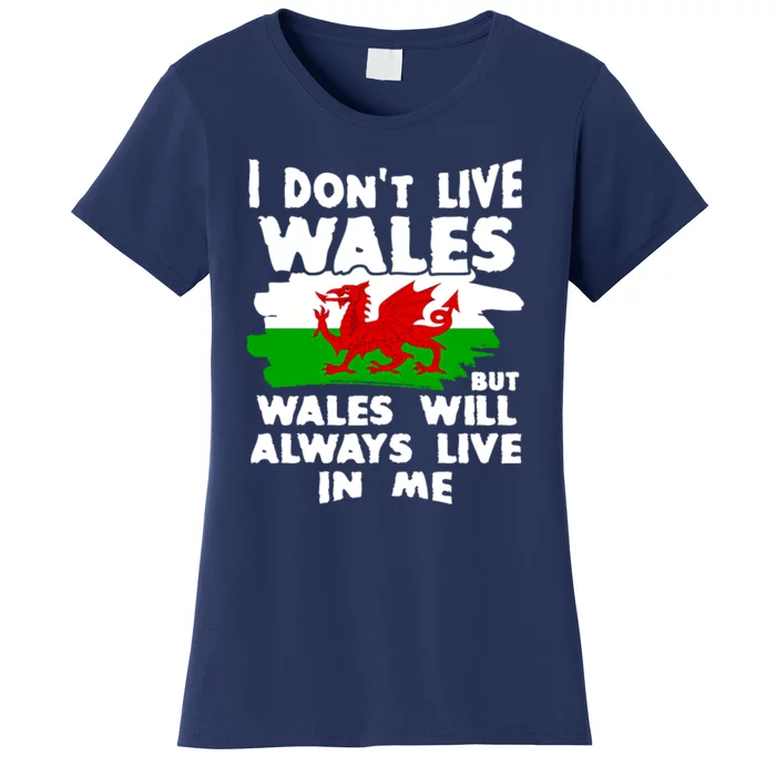 I Don't Live Wales But Wales Will Always Live In Me Women's T-Shirt