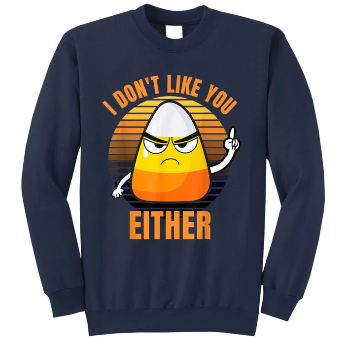 I Don't Like You Either Funny Candy Corn Halloween Sweatshirt