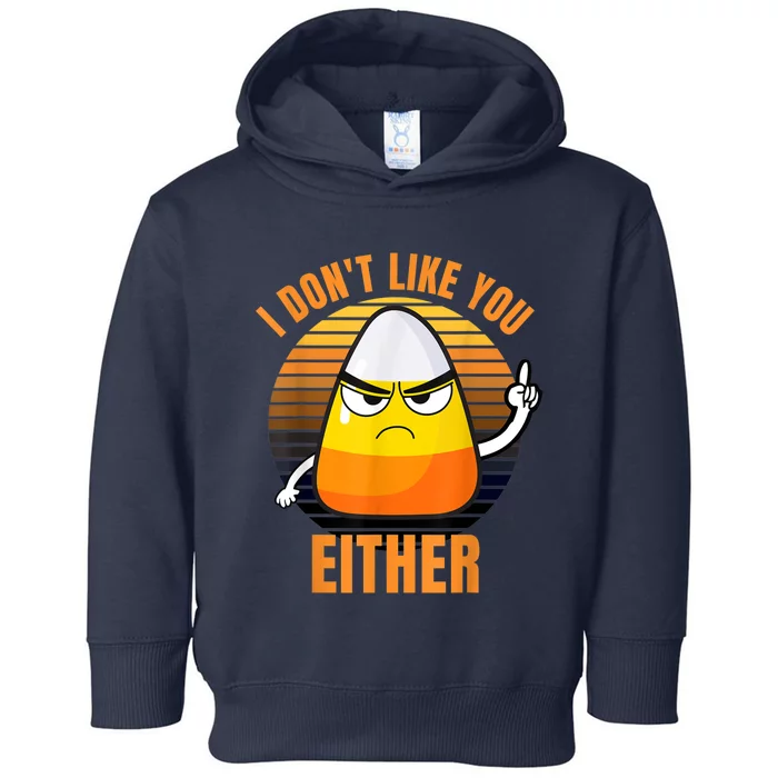 I Don't Like You Either Funny Candy Corn Halloween Toddler Hoodie