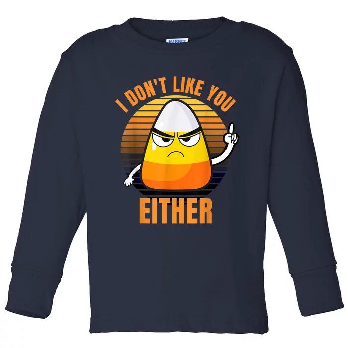 I Don't Like You Either Funny Candy Corn Halloween Toddler Long Sleeve Shirt