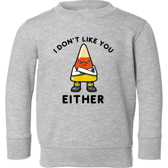 I Don't Like You Either Funny Halloween Candy Corn Toddler Sweatshirt