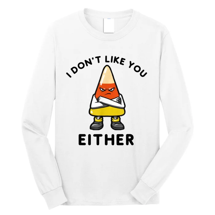 I Don't Like You Either Funny Halloween Candy Corn Long Sleeve Shirt