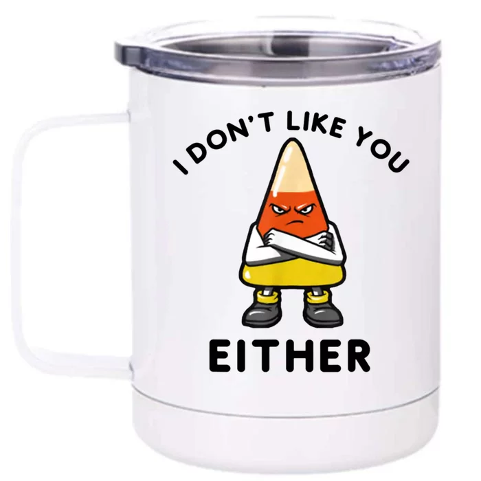 I Don't Like You Either Funny Halloween Candy Corn Front & Back 12oz Stainless Steel Tumbler Cup