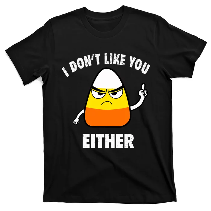 I Don't Like You Either Funny Halloween Candy Corn T-Shirt