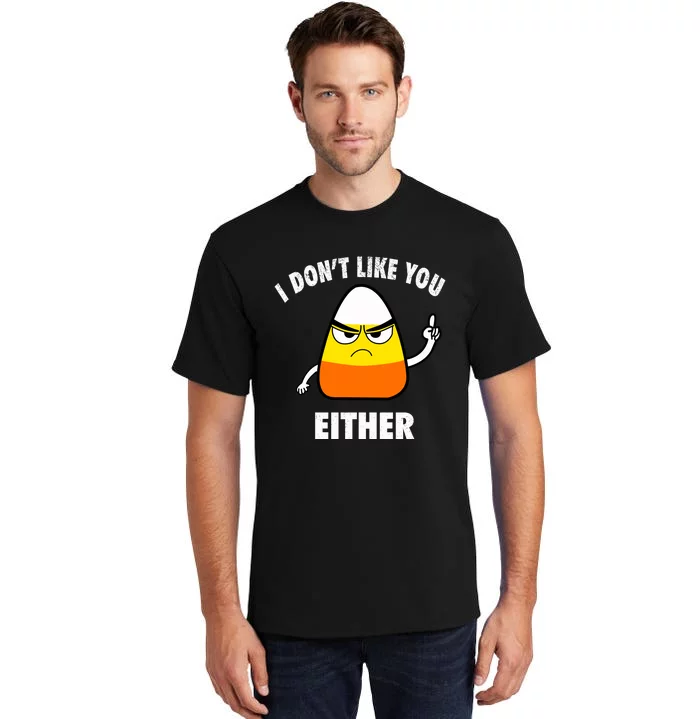 I Don't Like You Either Funny Halloween Candy Corn Tall T-Shirt