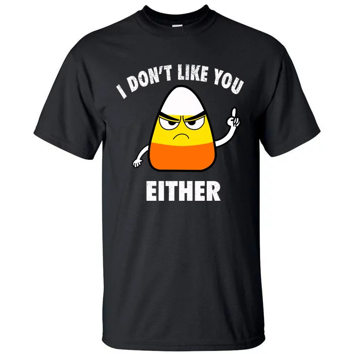 I Don't Like You Either Funny Halloween Candy Corn Tall T-Shirt