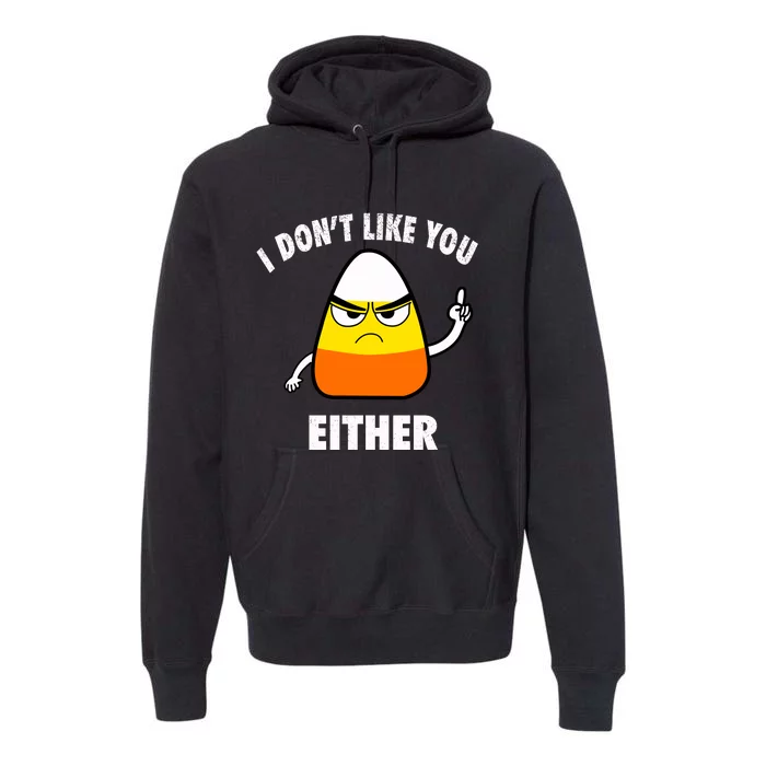 I Don't Like You Either Funny Halloween Candy Corn Premium Hoodie