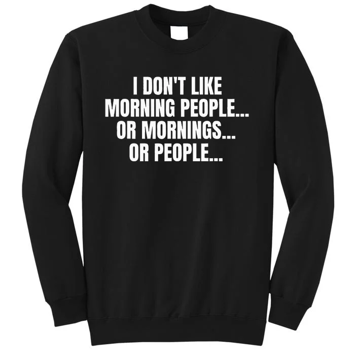 I DonT Like Morning People Or Mornings Funny Quote Sweatshirt